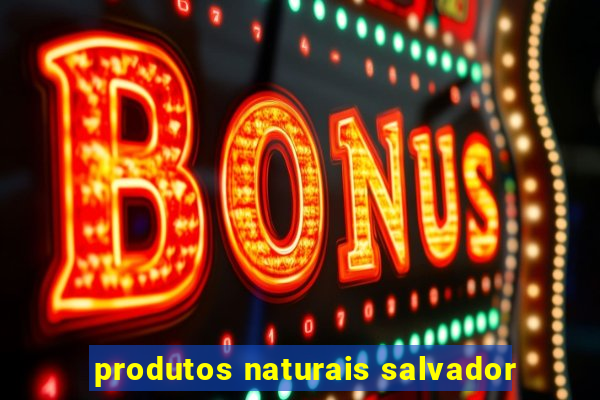 produtos naturais salvador